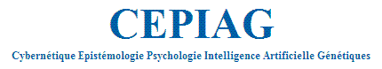 CEPIAG - Cybernétique Epistémologie Psychologie Intelligence Artificielle Génétiques